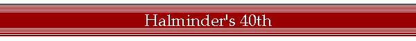 Halminder's 40th