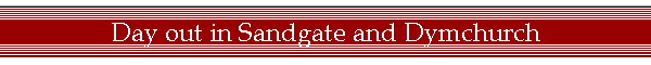Day out in Sandgate and Dymchurch