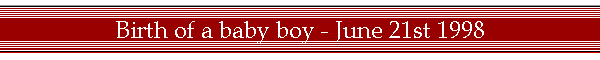 Birth of a baby boy - June 21st 1998