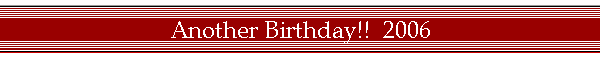 Another Birthday!!  2006