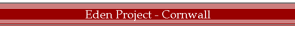 Eden Project - Cornwall