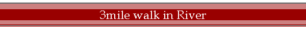3mile walk in River