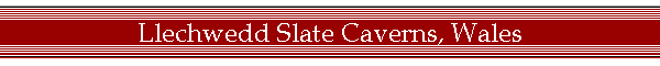 Llechwedd Slate Caverns, Wales