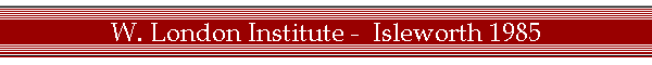 W. London Institute -  Isleworth 1985