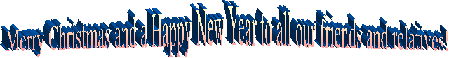 Merry Christmas and a Happy New Year to all our friends and relatives! 