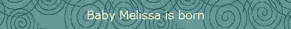 Baby Melissa is born