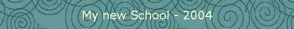My new School - 2004