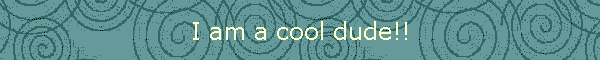 I am a cool dude!!