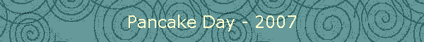Pancake Day - 2007