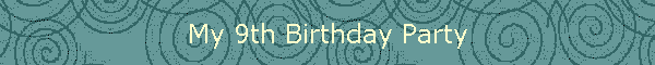 My 9th Birthday Party