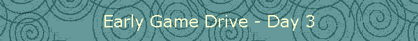 Early Game Drive - Day 3