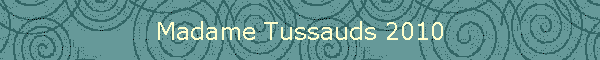 Madame Tussauds 2010