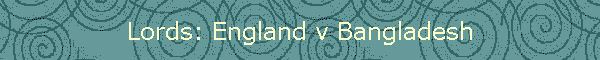 Lords: England v Bangladesh