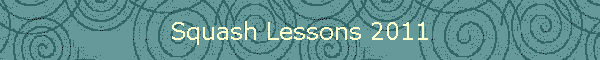Squash Lessons 2011