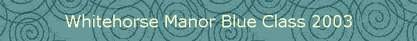 Whitehorse Manor Blue Class 2003